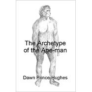 The Archetype of the Ape-Man: The Phenomenological Archaeology of a Relic Hominid Ancestor