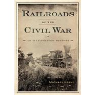 Railroads of the Civil War: An Illustrated History