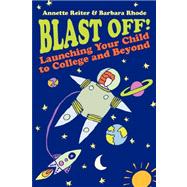 Blast Off! : Launching Your Child to College and Beyond