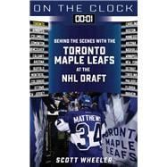 On the Clock: Toronto Maple Leafs Behind the Scenes with the Toronto Maple Leafs at the NHL Draft