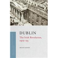 Dublin The Irish Revolution, 1912-23
