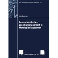 Kostenorientiertes Logistikmanagement in Metalogistiksystemen