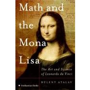 Math and the Mona Lisa : The Art and Science of Leonardo Da Vinci