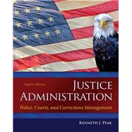 Justice Administration: Police, Courts, and Corrections Management, 8/E