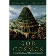 God and Cosmos Moral Truth and Human Meaning