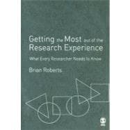 Getting the Most Out of the Research Experience : What Every Researcher Needs to Know