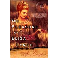 The Pleasure of Eliza Lynch A Novel