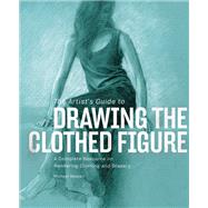 The Artist's Guide to Drawing the Clothed Figure