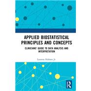 Applied Biostatistical Principles and Concepts: Clinicians' Guide to Data Analysis and Interpretation