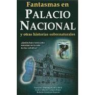 Fantasmas en el Palacio Nacional : Y Otras Historias Sobrenaturales