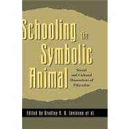 Schooling the Symbolic Animal Social and Cultural Dimensions of Education