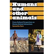 Humans and Other Animals Cross-Cultural Perspectives on Human-Animal Interactions