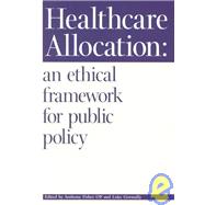Healthcare Allocation: An Ethical Framework for Public Policy