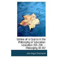 Outline of a Course in the Philosophy of Education : Education 205-206 -- Philosophy 181-182