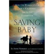 Saving Baby How One Woman's Love for a Racehorse Led to Her Redemption