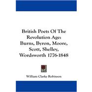British Poets of the Revolution Age : Burns, Byron, Moore, Scott, Shelley, Wordsworth 1776-1848