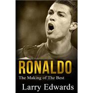 Ronaldo: The Making Of The Best Soccer Player In The World. Easy To Read For Kids With Stunning Graphics. All You Need To Know About Ronaldo