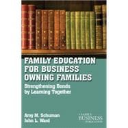 Family Education For Business-Owning Families Strengthening Bonds by Learning Together