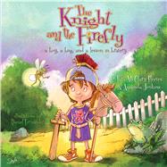 The Knight and the Firefly A Boy, a Bug, and a Lesson in Bravery