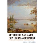 Rethinking Nathaniel Hawthorne and Nature Pastoral Experiments and Environmentality