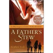 A Father's Stew: The Biblical Integration of Family, Work, and Ministry