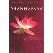 The Dhammapada The Essential Teachings of the Buddha