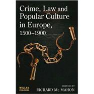 Crime, Law And Popular Culture In Europe, 1500-1900