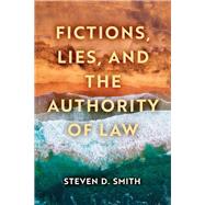 Fictions, Lies, and the Authority of Law