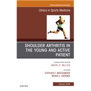 Shoulder Arthritis in the Young and Active Patient, an Issue of Clinics in Sports Medicine