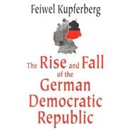 The Rise and Fall of the German Democratic Republic