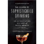 The School of Sophisticated Drinking An Intoxicating History of Seven Spirits