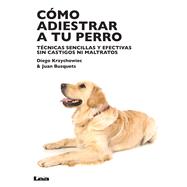 Cómo adiestrar a tu perro Técnicas sencillas y efectivas sin castigos ni maltratos