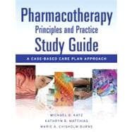 Pharmacotherapy Principles and Practice Study Guide: A Case-Based Care Plan Approach