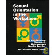 Sexual Orientation in the Workplace : Gay Men, Lesbians, Bisexuals, and Heterosexuals Working Together