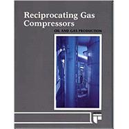 Reciprocating Gas Compressors (Oil and Gas Production Series)