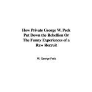 How Private George W. Peck Put Down the Rebellion or the Funny Experiences of a Raw Recruit