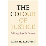 The Colour of Justice: Policing Race in Canada