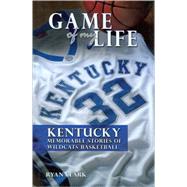 Game of My Life Kentucky: Memorable Stories of Wildcat Basketball