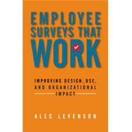 Employee Surveys That Work Improving Design, Use, and Organizational Impact