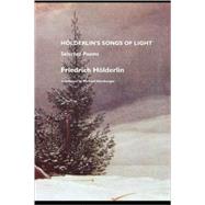 Holderlin's Songs of Light : Selected Poems