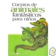 Cuentos de animales fantasticos para ninos/ Fantastic animal stories for children