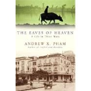 Eaves of Heaven : A Life in Three Wars