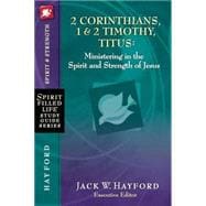 Spirit-Filled Life Study Guide Series: 2 Corinthians, 1 & 2 Timothy, Titus: Ministering In The Spirit And Strength Of Jesus