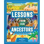 Lessons from Our Ancestors Uncovering Ancient World Wisdom,9781419771200