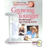 Growing Younger : Breakthrough Age-Defying Secrets