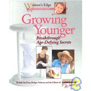 Growing Younger : Breakthrough Age-Defying Secrets
