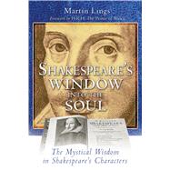 Shakespeare's Window into the Soul : The Mystical Wisdom in Shakespeare's Characters
