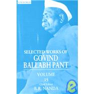 Selected Works of Govind Ballabh Pant  Volume 15