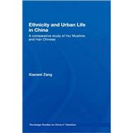 Ethnicity and Urban Life in China: A Comparative Study of Hui Muslims and Han Chinese