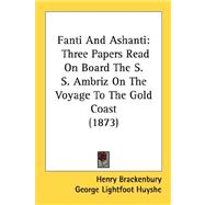 Fanti and Ashanti : Three Papers Read on Board the S. S. Ambriz on the Voyage to the Gold Coast (1873)